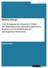 'Die Reinigung des Deutschen Volkes' - Die Maßnahmen des nationalsozialistischen Regimes zur Verwirklichung der ideologischen Rassenziele: Die Maßnahm