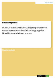 LOHAS - Eine kritische Zielgruppenanalyse unter besonderer Berücksichtigung der Hotellerie und Gastronomie Birte Rittgerodt Author