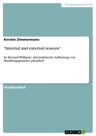 'Internal and external reasons': Ist Bernard Williams' internalistische Auffassung von Handlungsgründen plausibel? Kerstin Zimmermann Author