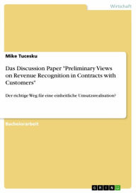 Das Discussion Paper 'Preliminary Views on Revenue Recognition in Contracts with Customers': Der richtige Weg für eine einheitliche Umsatzsrealisation? - Mike Tucesku