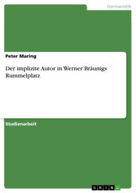 Der implizite Autor in Werner Bräunigs Rummelplatz Peter Maring Author