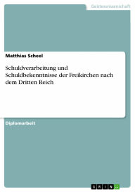 Schuldverarbeitung und Schuldbekenntnisse der Freikirchen nach dem Dritten Reich - Matthias Scheel