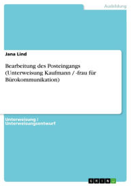 Bearbeitung des Posteingangs (Unterweisung Kaufmann / -frau für Bürokommunikation) Jana Lind Author