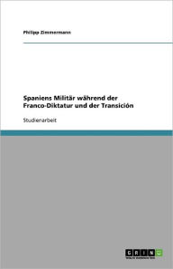 Spaniens Milit R W Hrend Der Franco-Diktatur Und Der Transici N - Philipp Zimmermann