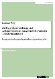 Zahlbegriffsentwicklung und Anforderungen an den Zehnerübergang im Teilschrittverfahren: Lerngegenstand des mathematischen Anfangsunterrichts Andreas