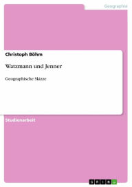 Watzmann und Jenner: Geographische Skizze Christoph BÃ¶hm Author