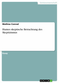 Humes skeptische Betrachtung des Skeptizismus Mathias Conrad Author
