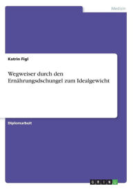 Wegweiser Durch Den Ern Hrungsdschungel Zum Idealgewicht - Katrin Figl