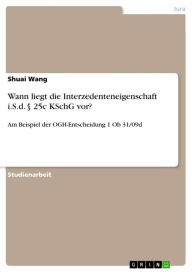 Wann liegt die Interzedenteneigenschaft i.S.d. § 25c KSchG vor?: Am Beispiel der OGH-Entscheidung 1 Ob 31/09d - Shuai Wang