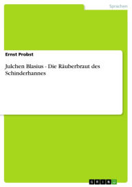 Julchen Blasius - Die RÃ¤uberbraut des Schinderhannes: Die RÃ¤uberbraut des Schinderhannes Ernst Probst Author