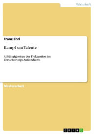 Kampf um Talente: AbhÃ¤ngigkeiten der Fluktuation im Versicherungs-AuÃ?endienst Franz Ehrl Author