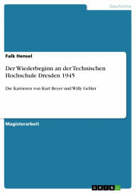 Der Wiederbeginn an der Technischen Hochschule Dresden 1945: Die Karrieren von Kurt Beyer und Willy Gehler Falk Hensel Author