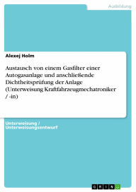 Austausch von einem Gasfilter einer Autogasanlage und anschließende Dichtheitsprüfung der Anlage (Unterweisung Kraftfahrzeugmechatroniker / -in) - Alexej Holm