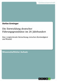 Die Entwicklung deutscher Führungsgrundsätze im 20. Jahrhundert: Eine vergleichende Betrachtung zwischen Beständigkeit und Wandel Stefan Erminger Auth