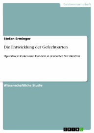 Die Entwicklung der Gefechtsarten: Operatives Denken und Handeln in deutschen Streitkräften Stefan Erminger Author