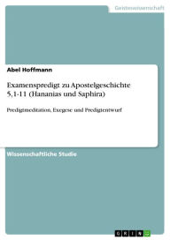 Examenspredigt zu Apostelgeschichte 5,1-11 (Hananias und Saphira): Predigtmeditation, Exegese und Predigtentwurf Abel Hoffmann Author