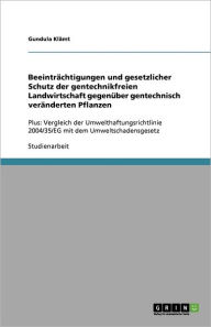 Beeintr Chtigungen Und Gesetzlicher Schutz Der Gentechnikfreien Landwirtschaft Gegen Ber Gentechnisch Ver Nderten Pflanzen - Gundula Kl Mt