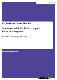 Referenzmodell für IT-Beratung im Gesundheitssystem: E-Health Consulting Life Cycle - Cyrille Herve Timwo Monthe