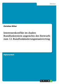 Interessenkonflikt Im Dualen Rundfunksystem Angesichts Des Entwurfs Zum 12. Rundfunk Nderungsstaatsvertrag - Christian Ritter
