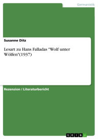 Lesart zu Hans Falladas 'Wolf unter WÃ¶lfen'(1937) Susanne Ditz Author