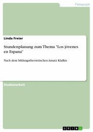 Stundenplanung zum Thema 'Los jóvenes en Espana': Nach dem bildungstheoretischen Ansatz Klafkis Linda Freier Author