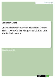 'Die Kameliendame' von Alexandre Dumas (Fils) - Die Rolle der Marguerite Gautier und die ErzÃ¤hlstruktur: Die Rolle der Marguerite Gautier und die Erz