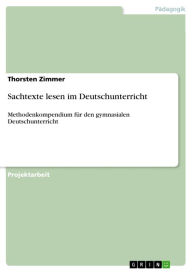 Sachtexte lesen im Deutschunterricht: Methodenkompendium für den gymnasialen Deutschunterricht Thorsten Zimmer Author