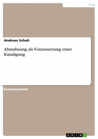 Abmahnung als Voraussetzung einer KÃ¼ndigung Andreas Schuh Author