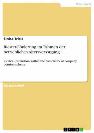 Riester-Förderung im Rahmen der betrieblichen Altersversorgung: Riester - promotion within the framework of company pension scheme - Sinisa Trisic