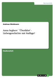 Anna Seghers ' Berfahrt' - Liebesgeschichte Mit Staffage? - Andreas Weidmann