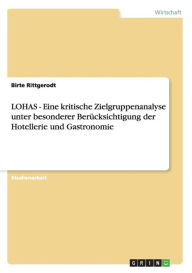 LOHAS - Eine kritische Zielgruppenanalyse unter besonderer Berücksichtigung der Hotellerie und Gastronomie - Birte Rittgerodt