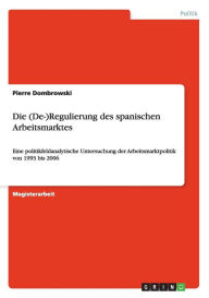 Die (De-)Regulierung Des Spanischen Arbeitsmarktes - Pierre Dombrowski