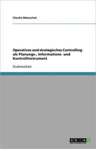 Operatives Und Strategisches Controlling Als Planungs-, Informations- Und Kontrollinstrument - Claudia Matuschek