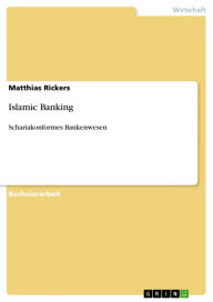 Islamic Banking: Schariakonformes Bankenwesen Matthias Rickers Author
