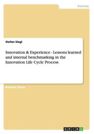 Innovation & Experience - Lessons Learned And Internal Benchmarking In The Innovation Life Cycle Process - Stefan Siegl