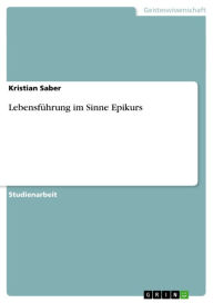 Lebensführung im Sinne Epikurs Kristian Saber Author