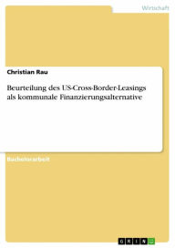 Beurteilung des US-Cross-Border-Leasings als kommunale Finanzierungsalternative Christian Rau Author