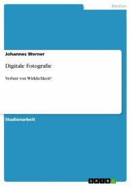 Digitale Fotografie: Verlust von Wirklichkeit? Johannes Werner Author