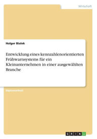 Entwicklung Eines Kennzahlenorientierten Fr Hwarnsystems F R Ein Kleinunternehmen In Einer Ausgew Hlten Branche - Holger Bialek