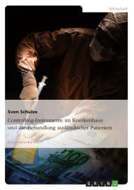 Controlling-Instrumente im Krankenhaus und die Behandlung auslÃ¤ndischer Patienten Sven Schulze Author