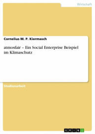 atmosfair - Ein Social Enterprise Beispiel im Klimaschutz Cornelius M. P. Kiermasch Author