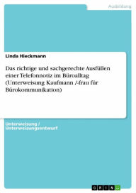 Das richtige und sachgerechte AusfÃ¼llen einer Telefonnotiz im BÃ¼roalltag (Unterweisung Kaufmann /-frau fÃ¼r BÃ¼rokommunikation) Linda Hieckmann Auth
