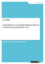 Anschlie En Von Schutzkontaktsteckdosen (Unterweisung Elektriker /-In) - Jan G Ttler