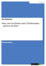 Maus. Die Geschichte eines Ã?berlebenden - gelesen als Fabel: gelesen als Fabel Eva Reimann Author