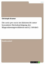 Die actio pro socio im Aktienrecht unter besonderer Berücksichtigung des Klagezulassungsverfahrens nach § 148 AktG Christoph Kramer Author