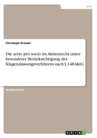 Die Actio Pro Socio Im Aktienrecht Unter Besonderer Ber Cksichtigung Des Klagezulassungsverfahrens Nach 148 Aktg - Christoph Kramer