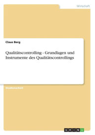 Qualit Tscontrolling - Grundlagen Und Instrumente Des Qualit Tscontrollings - Claus Berg