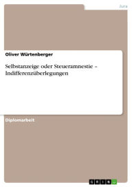 Selbstanzeige oder Steueramnestie - IndifferenzÃ¼berlegungen Oliver WÃ¼rtenberger Author
