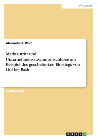 Marktzutritt Und Unternehmenszusammenschl Sse Am Beispiel Des Gescheiterten Einstiegs Von Lidl Bei Basic - Alexander R. Wolf