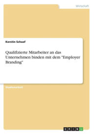 Qualifizierte Mitarbeiter An Das Unternehmen Binden Mit Dem Employer Branding - Kerstin Schaaf
